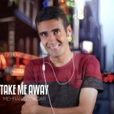 دانلود آهنگ مهران سوداگر Take Me Away